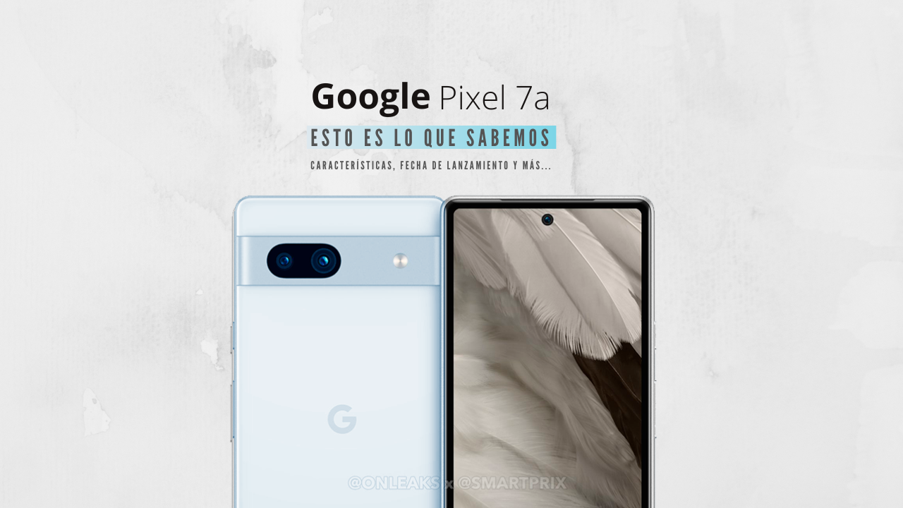 Google Pixel 7a análisis, características, precio, fecha de lanzamiento y más.