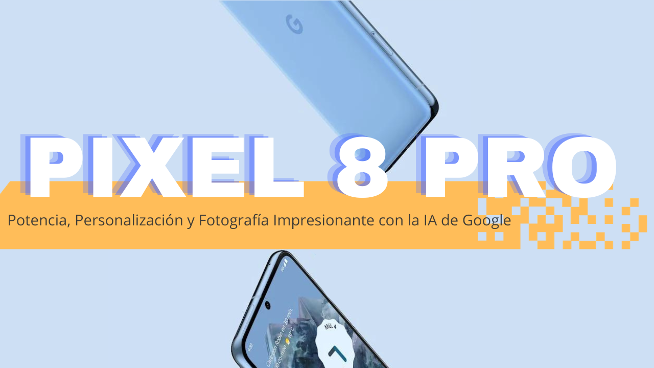Descubre la magia del Google pixel 8 pro