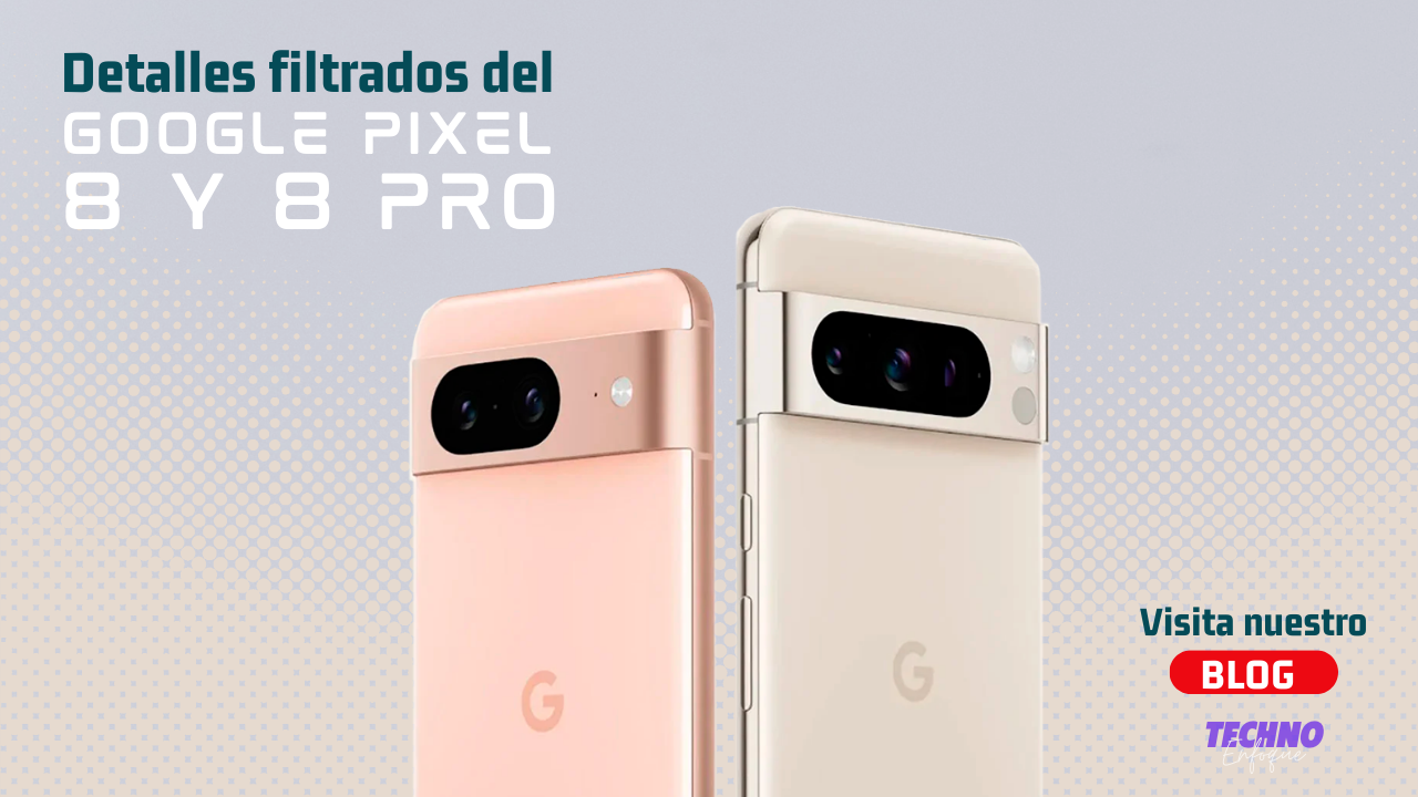 Los últimos detalles filtrados de Google Pixel Serie 8