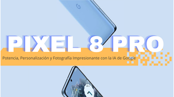 Descubre la magia del Google pixel 8 pro