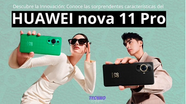 Explora el Huawei Nova 11 Pro: Rendimiento y Elegancia